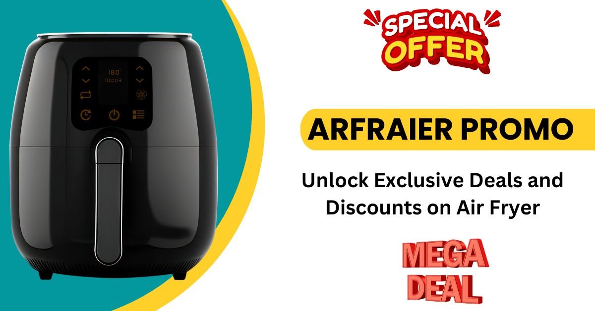 Arfraier Promo: Unlock Exclusive Deals and Discounts on Air Fryer