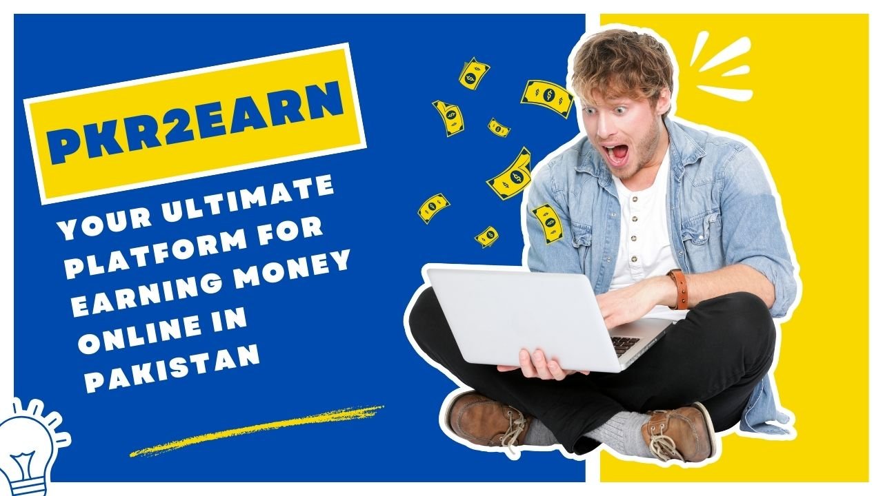 Pkr2earn: Your Ultimate Platform for Earning Money Online in Pakistan