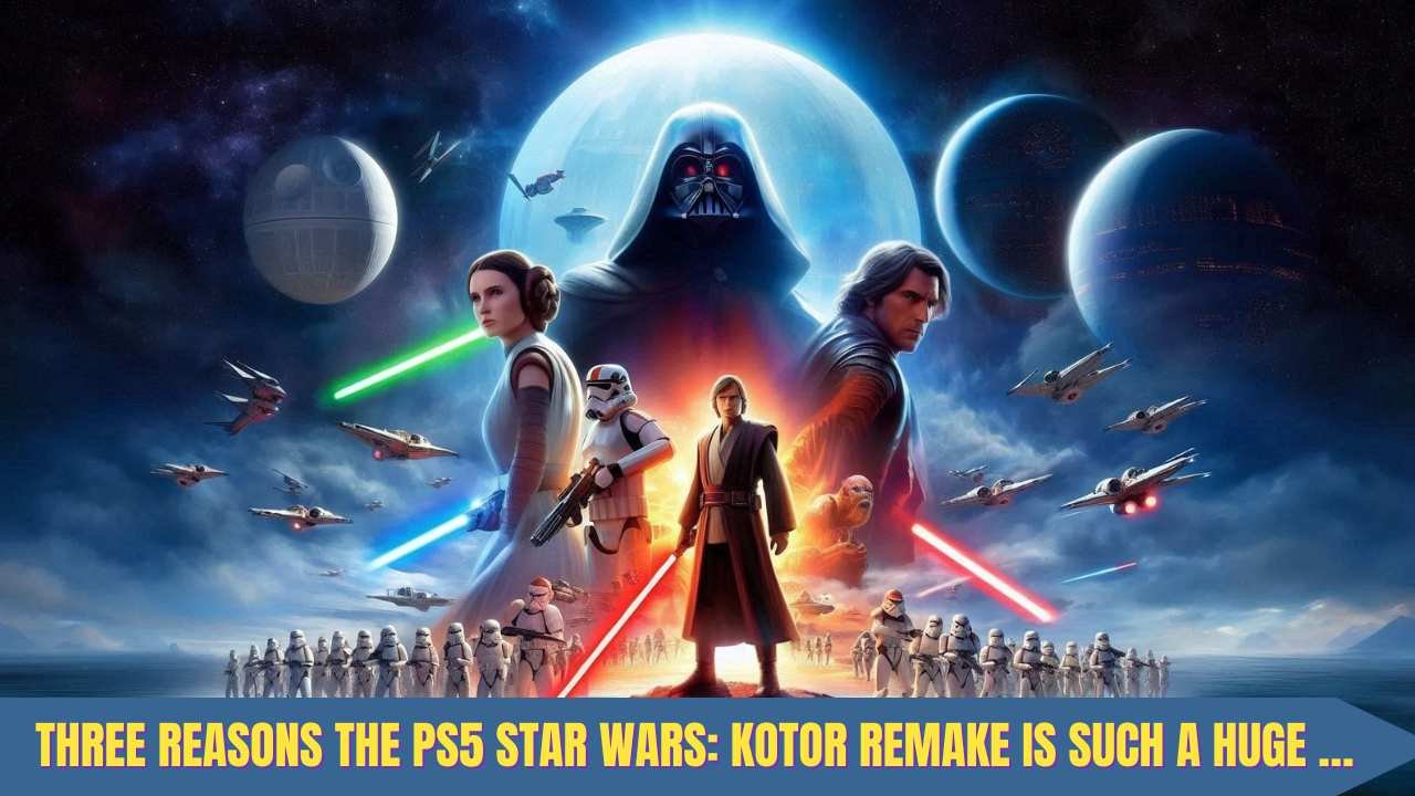 Three Reasons the ps5 star wars Kotor Remake is Such a Huge …